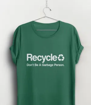 Don't Be a Garbage Person Recycle Shirt